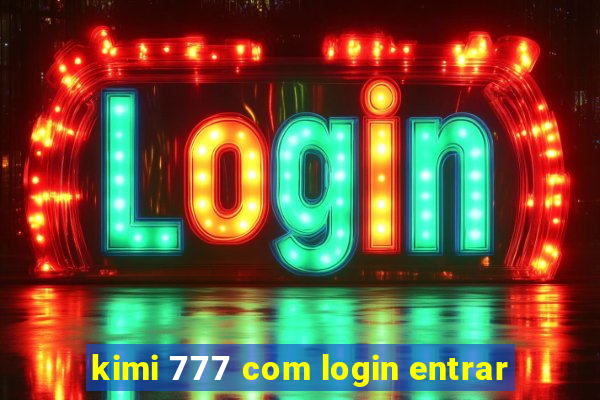 kimi 777 com login entrar